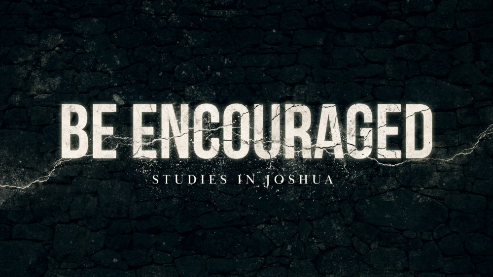 Be Encouraged - Studies in Joshua