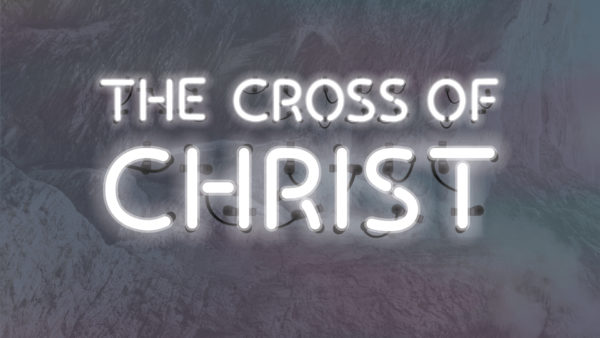 The Cross of Christ - Week 1 Image